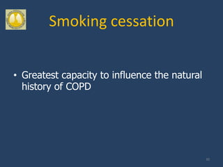 Smoking cessation


• Greatest capacity to influence the natural
  history of COPD




                                               30
 