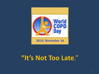 “It’s Not Too Late.”
                       4
 