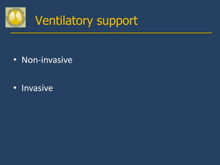 Ventilatory support


• Non-invasive

• Invasive
 
