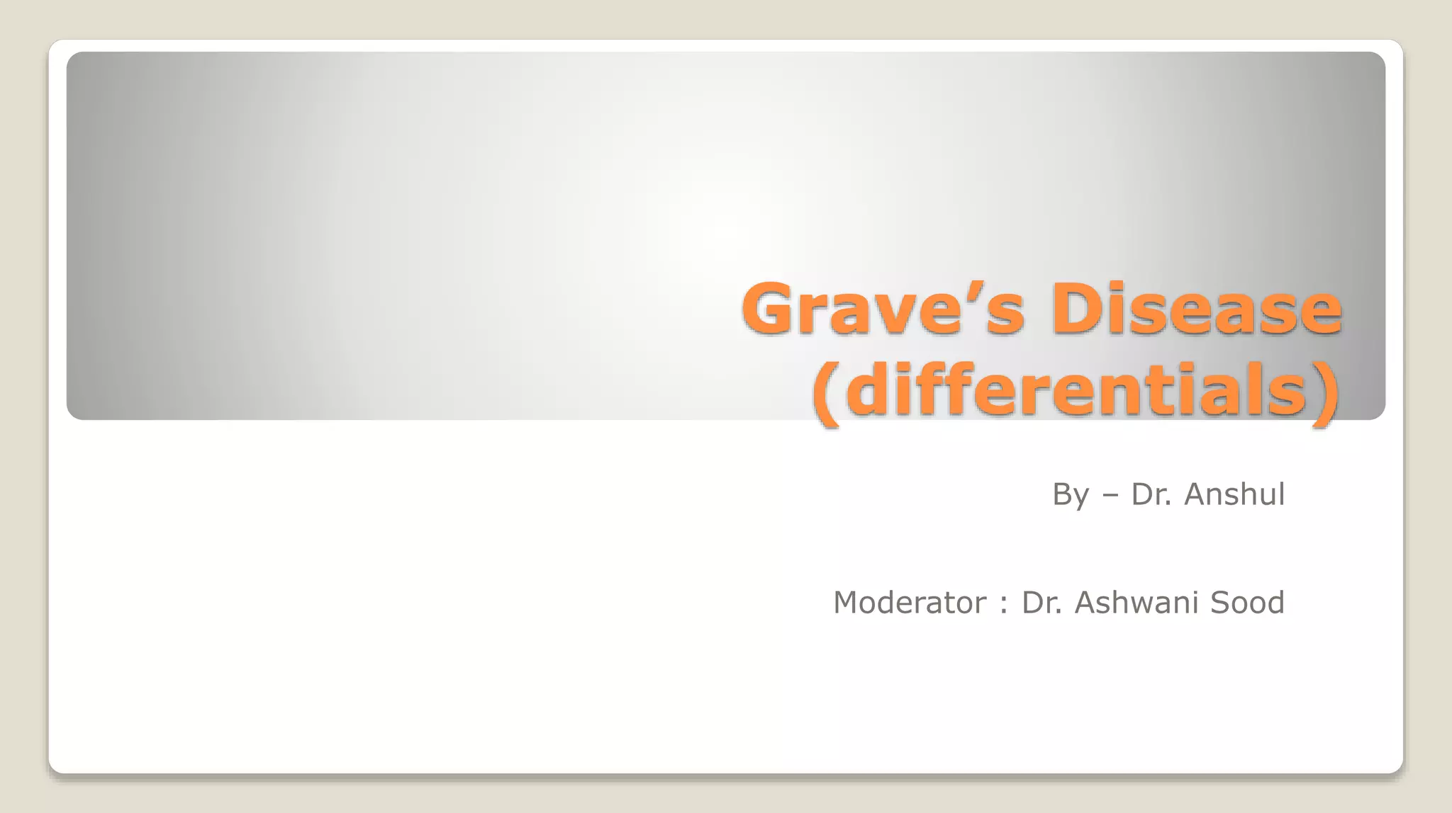 my presentation on grave disease differential diagnosis.pptx