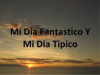My Presentation Tipico Y Fantastcicop