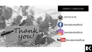 673 32 22 35
Brendakimbiofficial
Brendakimbiofficial
Brendakimbiofficial
CONTACT / CONSULTING
 