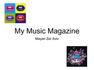 My Music Magazine
Mayan Zer Aviv
 