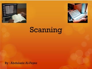 Scanning
By : Abdulaziz Al-Fayez
 