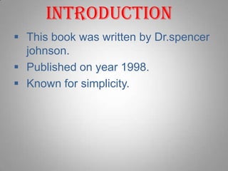 IntroductionThis book was written by Dr.spencer johnson.