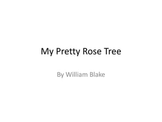 My Pretty Rose Tree By William Blake 