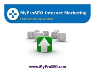 MyProSEOInternet Marketing Lead Generation Services www.MyProSEO.com 