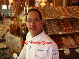 Chef Hendry Yusup Bread product and Design Part 1 