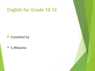 English for Grade 10-12



Compiled by



S.Mbasana

 