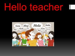 Hello teacher
 