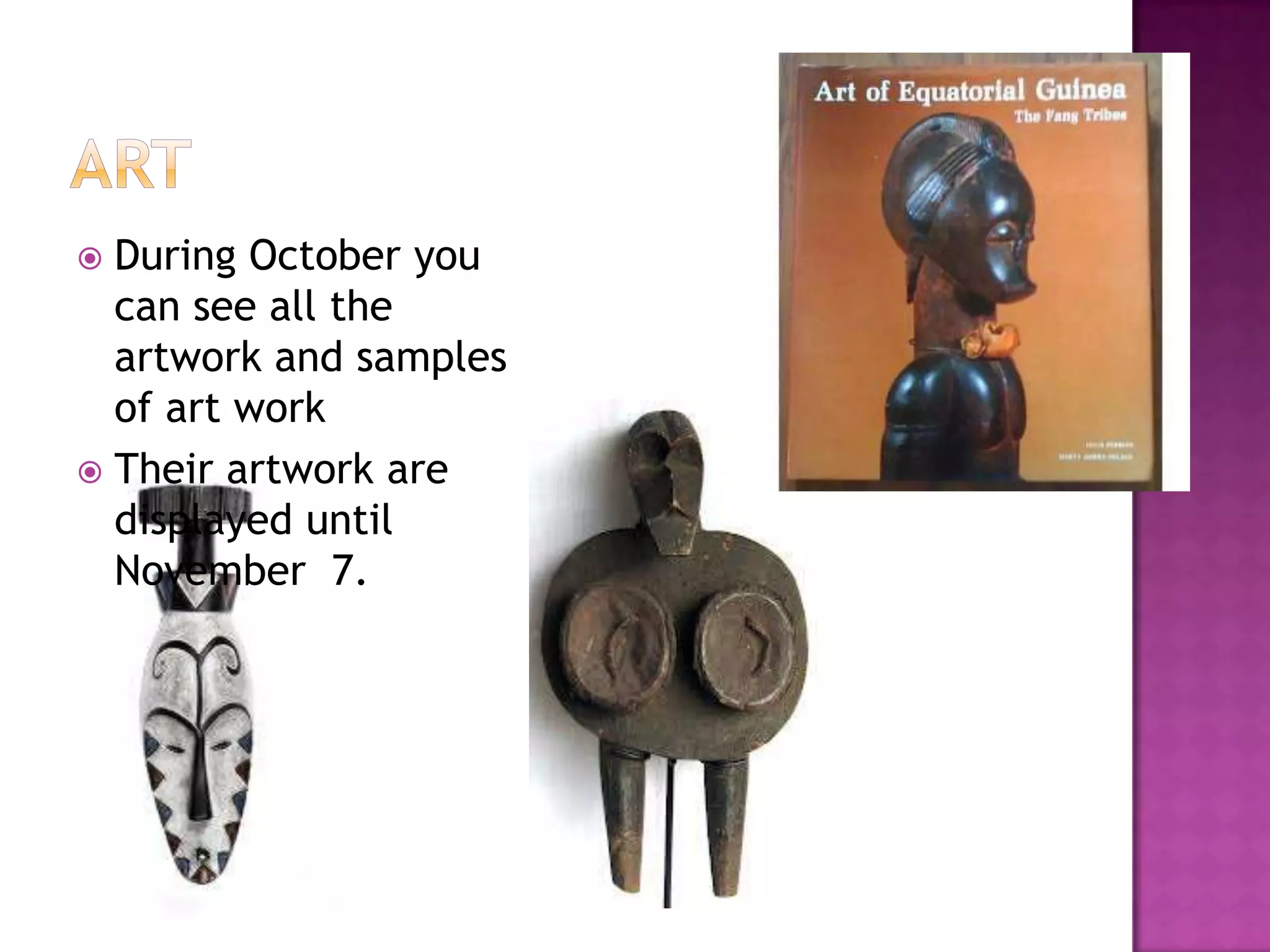  During October you
  can see all the
  artwork and samples
  of art work
 Their artwork are
  displayed until
  November 7.
 