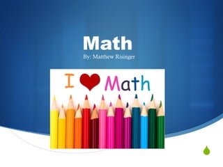 S
MathBy: Matthew Risinger
 