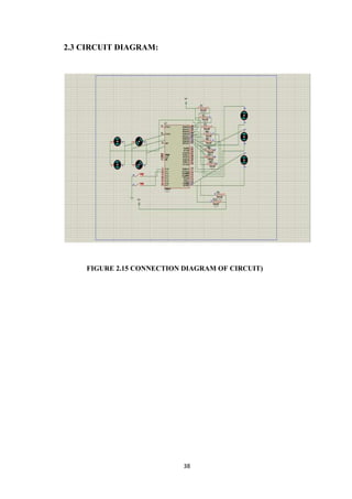 38 
2.3 CIRCUIT DIAGRAM: 
FIGURE 2.15 CONNECTION DIAGRAM OF CIRCUIT) 
 