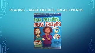 READING – MAKE FRIENDS, BREAK FRIENDS
 