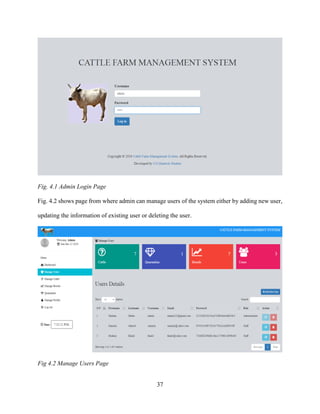 37
Fig. 4.1 Admin Login Page
Fig. 4.2 shows page from where admin can manage users of the system either by adding new user,
updating the information of existing user or deleting the user.
Fig 4.2 Manage Users Page
 