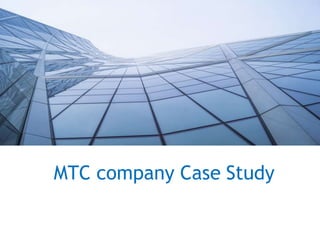 MTC company Case Study
 