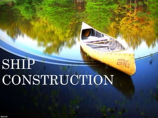 SHIP
CONSTRUCTION
 