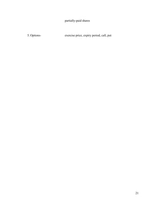 partially-paid shares
5. Options- exercise price, expiry period, call, put
21
 