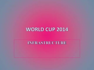 INFRASTRUCTURE WORLD CUP 2014 