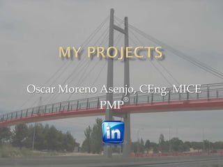 Oscar Moreno Asenjo, CEng. MICE
                 ®
             PMP
 