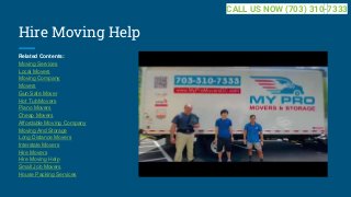 Hire Moving Help
Related Contents:
Moving Services
Local Movers
Moving Company
Movers
Gun Safe Mover
Hot Tub Movers
Piano Movers
Cheap Movers
Affordable Moving Company
Moving And Storage
Long Distance Movers
Interstate Movers
Hire Movers
Hire Moving Help
Small Job Movers
House Packing Services
CALL US NOW (703) 310-7333
 