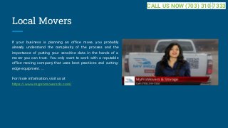 Local Movers
If your business is planning an office move, you probably
already understand the complexity of the process and the
importance of putting your sensitive data in the hands of a
mover you can trust. You only want to work with a reputable
office moving company that uses best practices and cutting-
edge equipment. ...
For more information, visit us at
https://www.mypromoversdc.com/
CALL US NOW (703) 310-7333
 