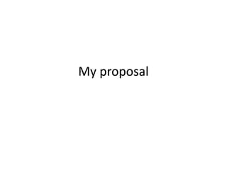 My proposal
 