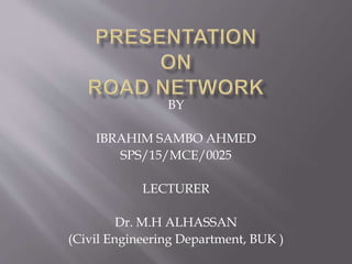 BY
IBRAHIM SAMBO AHMED
SPS/15/MCE/0025
LECTURER
Dr. M.H ALHASSAN
(Civil Engineering Department, BUK )
 