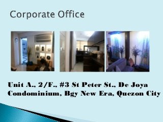 Unit A., 2/F., #3 St Peter St., De Joya
Condominium, Bgy New Era, Quezon City
 