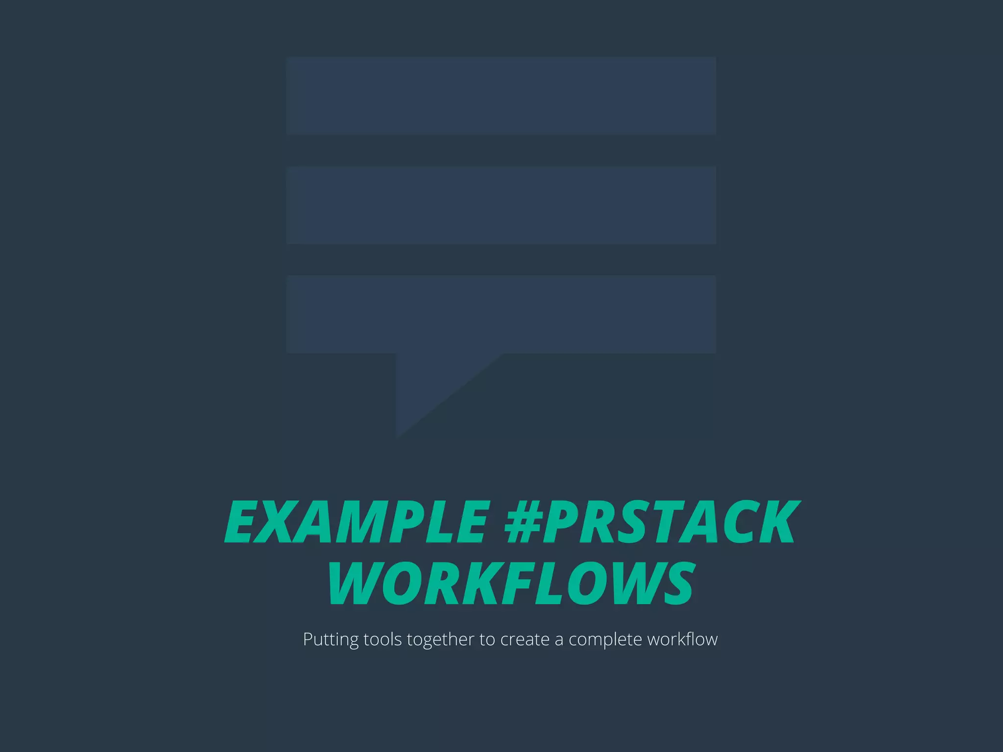 POSTTITLE
60
EXAMPLE #PRSTACK
WORKFLOWS
Putting tools together to create a complete workflow
 