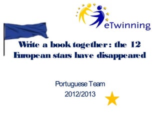 Write a book together: the 12
European stars have disappeared
PortugueseTeam
2012/2013
 