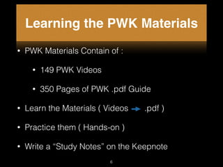 Learning the PWK Materials
• PWK Materials Contain of :
• 149 PWK Videos
• 350 Pages of PWK .pdf Guide
• Learn the Materia...
