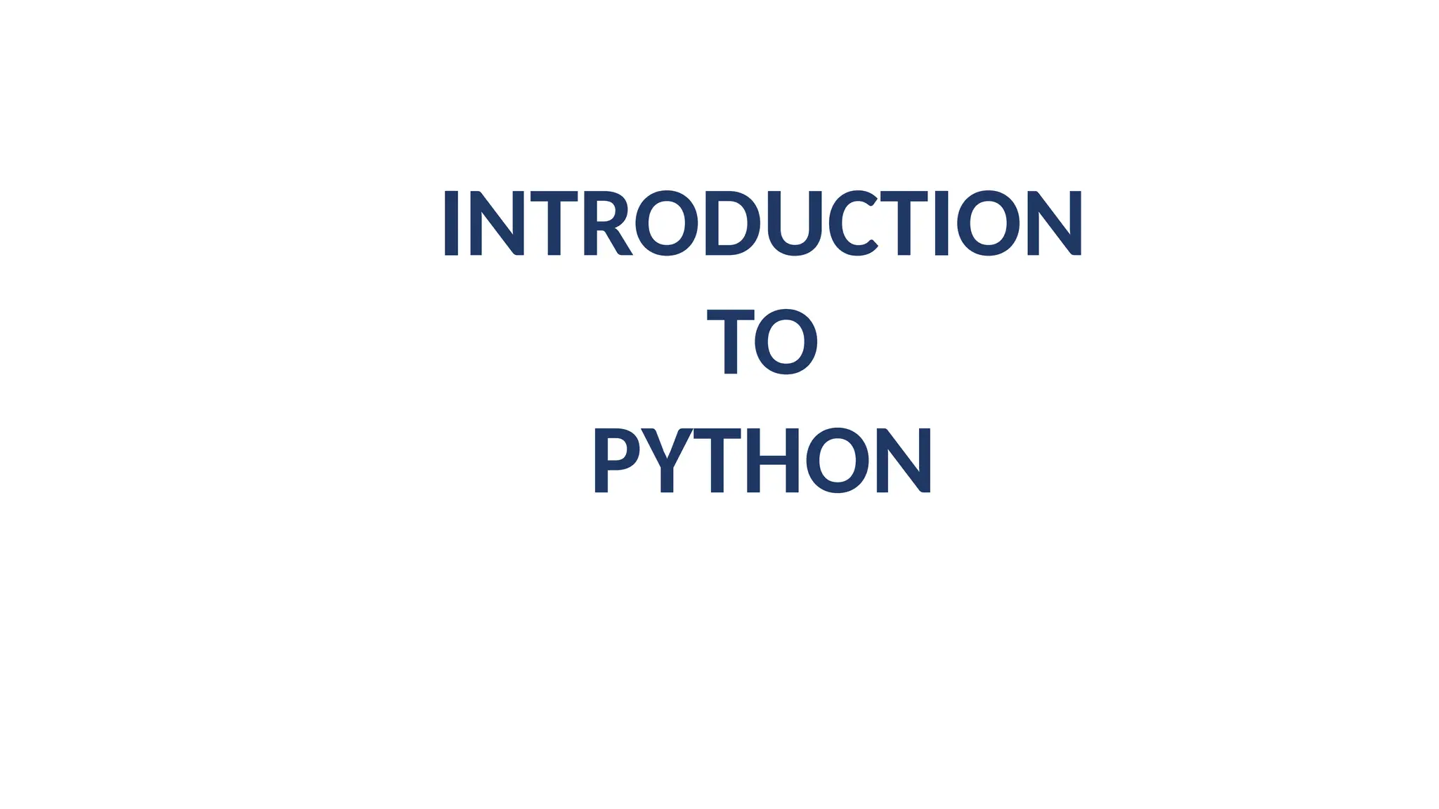 INTRODUCTION
TO
PYTHON
 