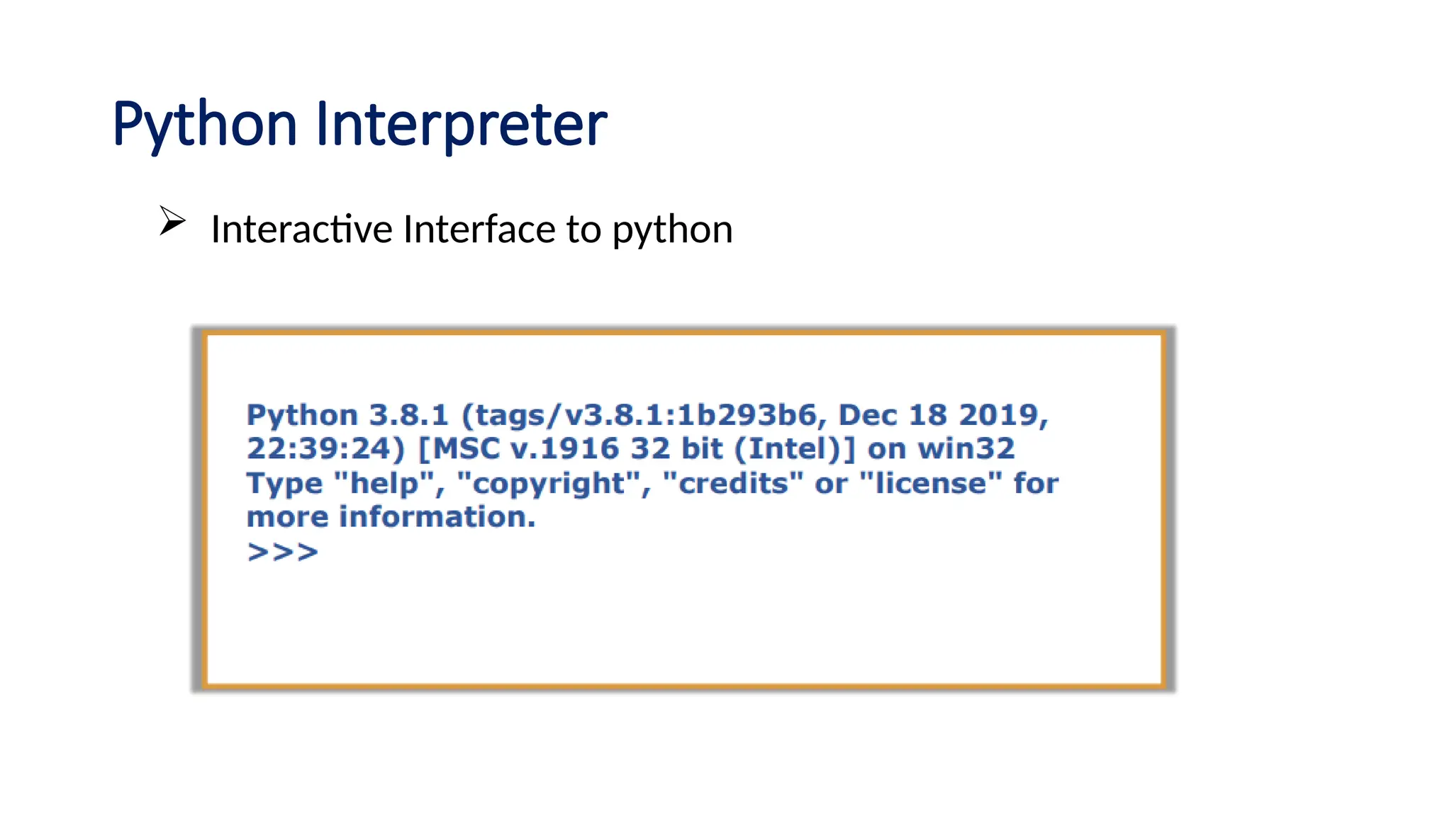 Python Interpreter
 Interactive Interface to python
 