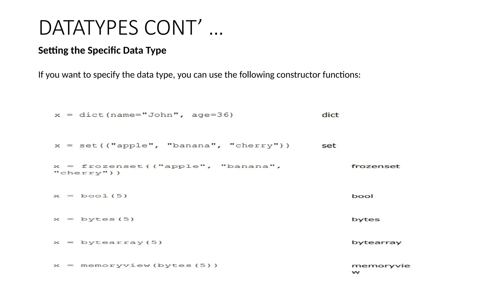 DATATYPES CONT’ …
Setting the Specific Data Type
If you want to specify the data type, you can use the following constructor functions:
 