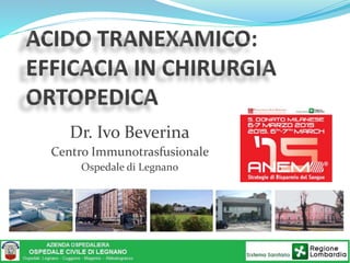 Dr. Ivo Beverina
Centro Immunotrasfusionale
Ospedale di Legnano
 