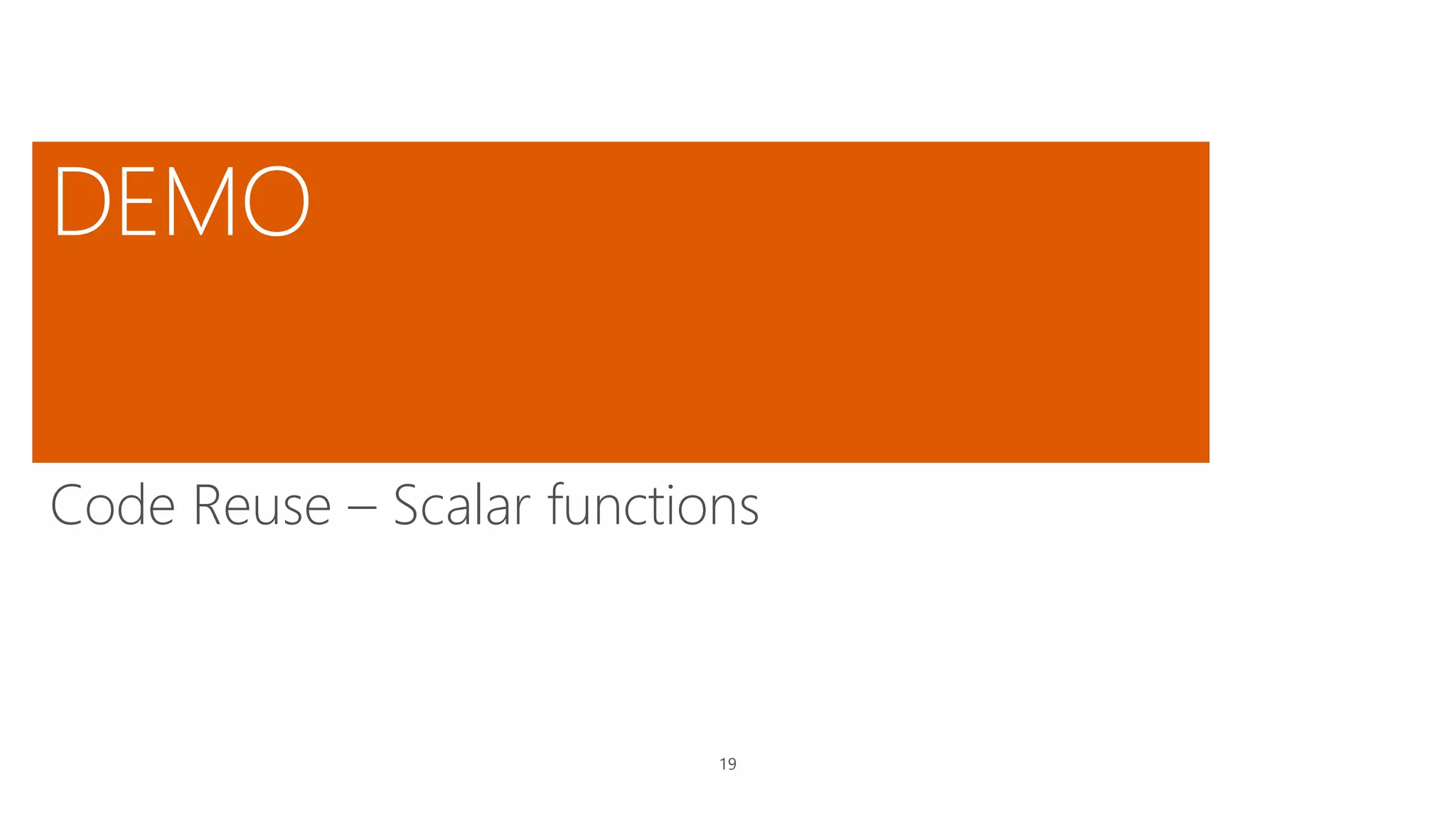 19
Code Reuse – Scalar functions
 