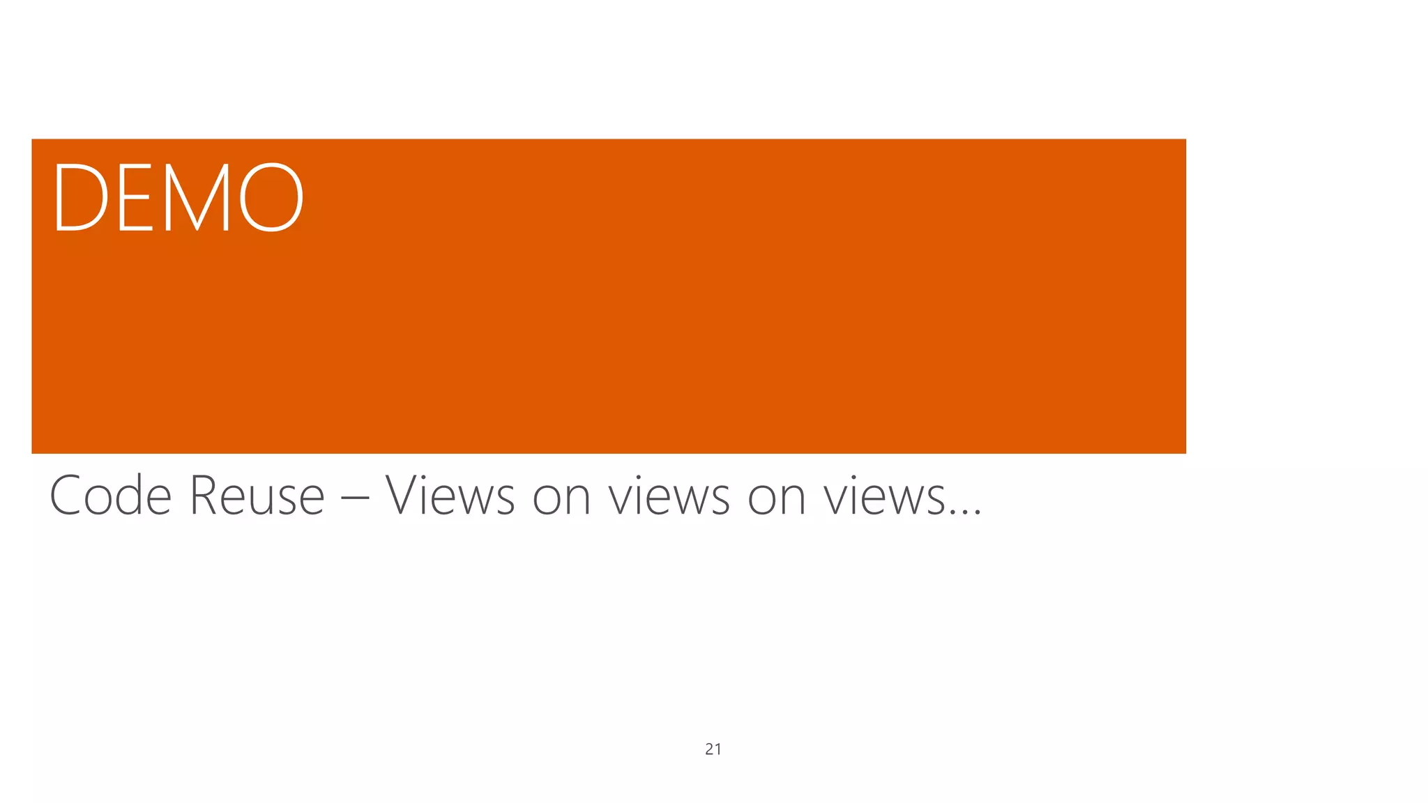 21
Code Reuse – Views on views on views…
 