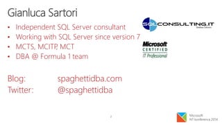 2
Gianluca Sartori
• Independent SQL Server consultant
• Working with SQL Server since version 7
• MCTS, MCITP, MCT
• DBA @ Formula 1 team
Blog: spaghettidba.com
Twitter: @spaghettidba
 