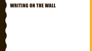 WRITING ON THE WALL
 