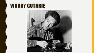 WOODY GUTHRIE
 