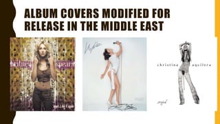 ALBUM COVERS MODIFIED FOR
RELEASE IN THE MIDDLE EAST
 