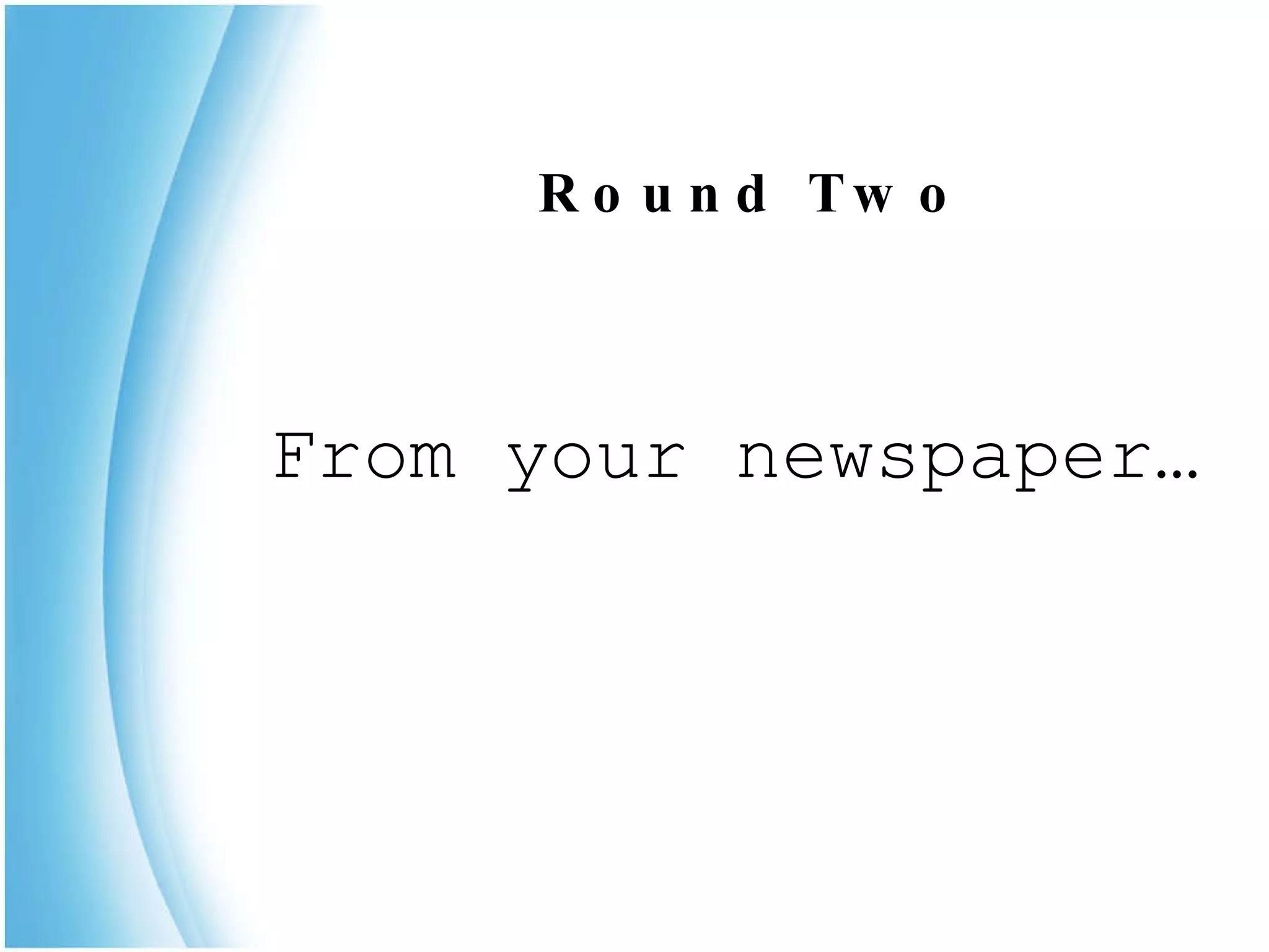     Round Two From your newspaper… 