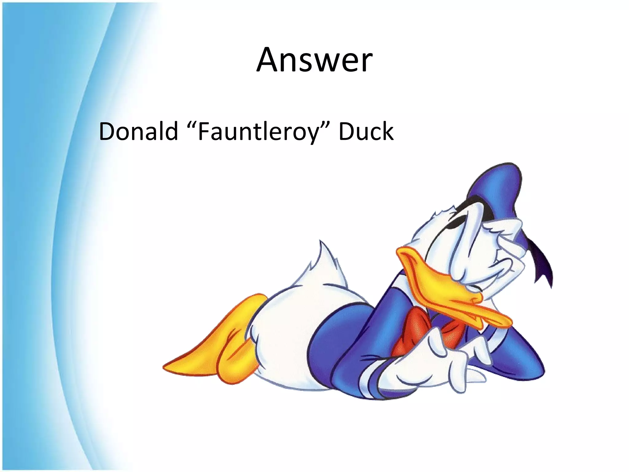 Donald “Fauntleroy” Duck  Answer 