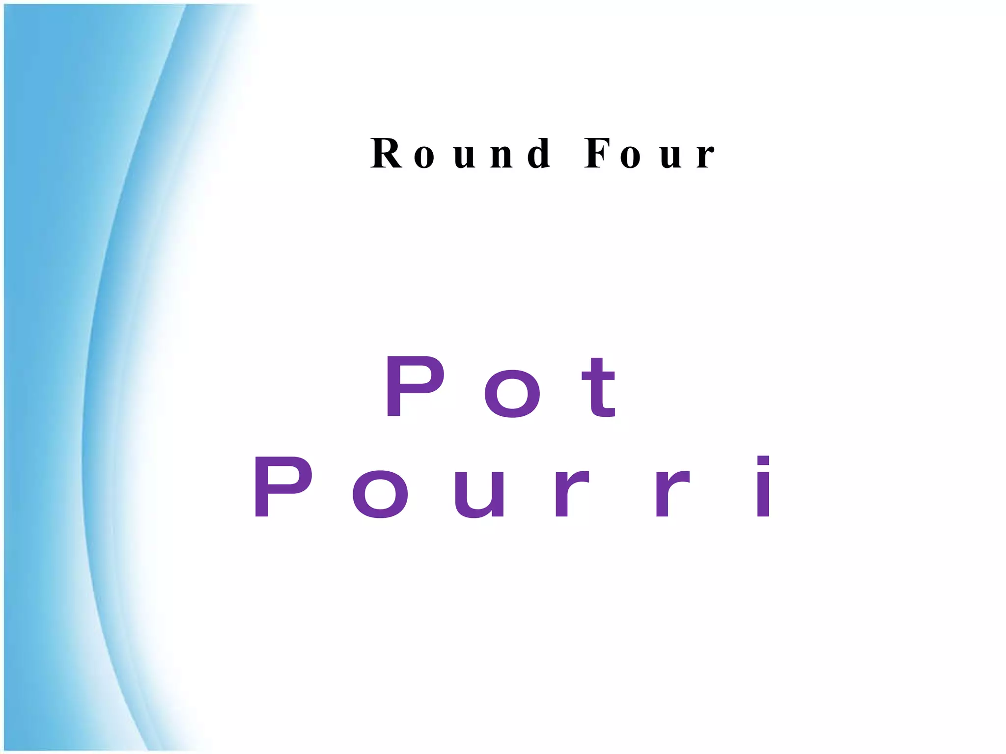     Round Four Pot Pourri 