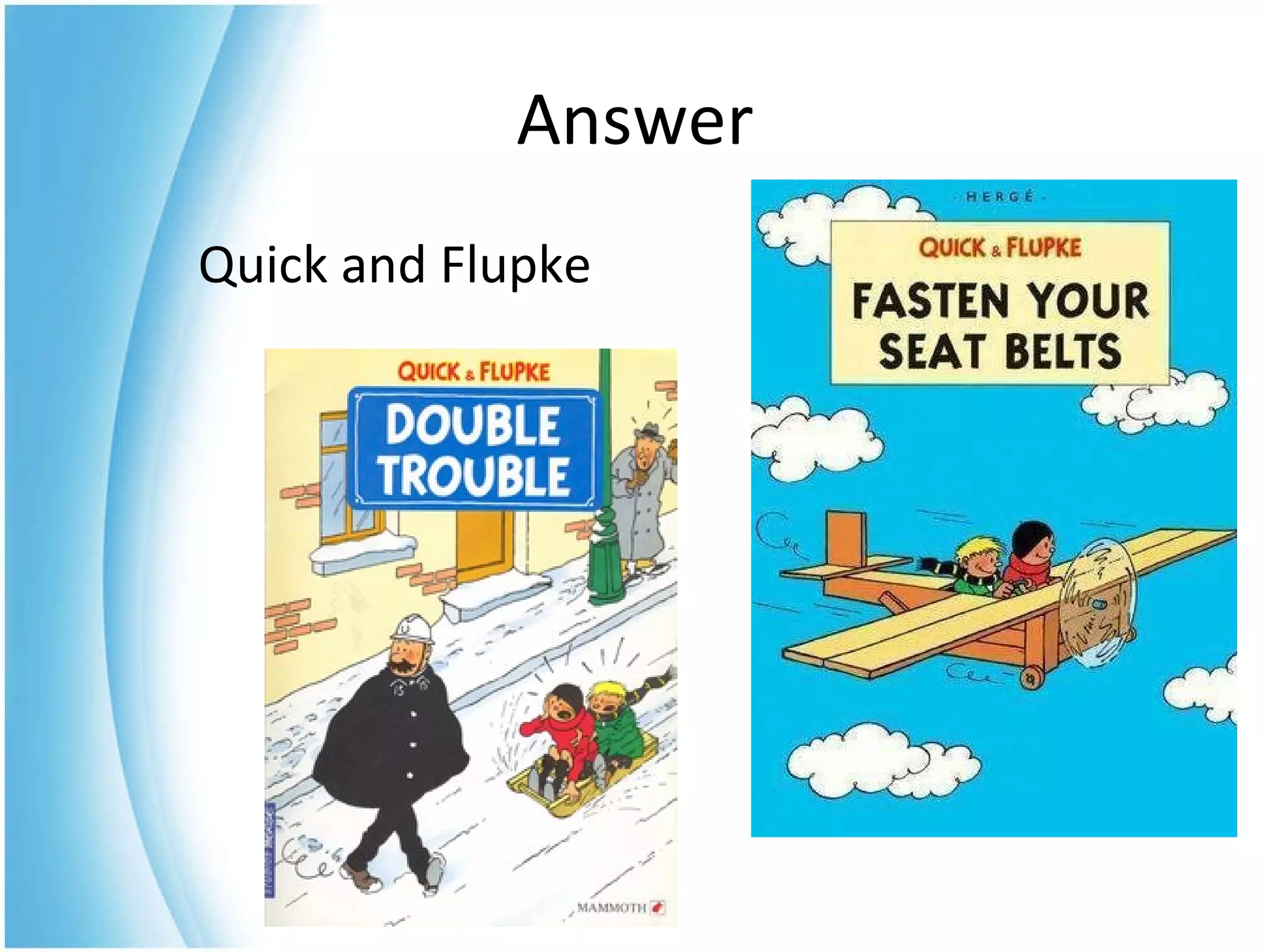 Quick and Flupke  Answer 