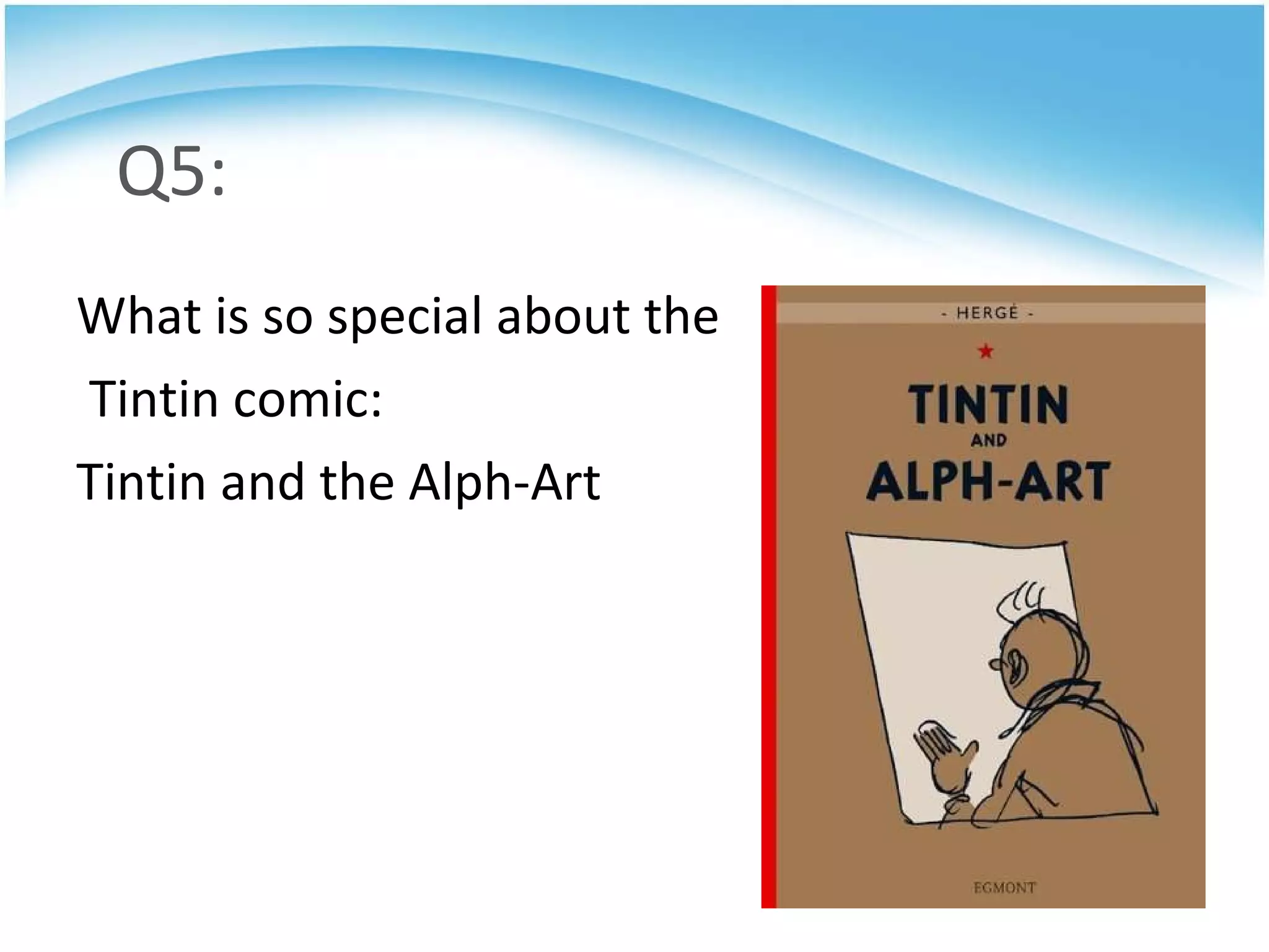 Q5: What is so special about the Tintin comic:  Tintin and the Alph-Art 