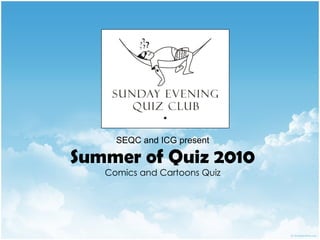 SEQC and ICG present Summer of Quiz 2010 Comics and Cartoons Quiz 