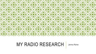 MY RADIO RESEARCH Jenna Paine
 