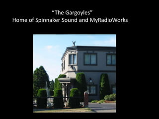 “The Gargoyles”  Home of Spinnaker Sound and MyRadioWorks
